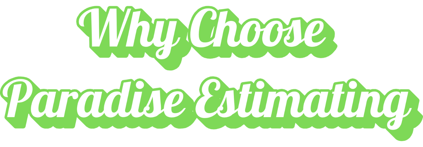Why Choose Paradise Estimating